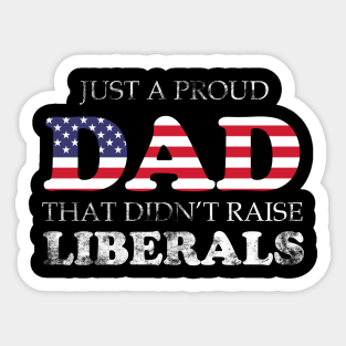 Just a proud dad that didn't raise Liberals Sticker